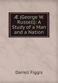 ? (George W. Russell): A Study of a Man and a Nation
