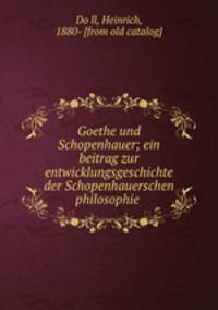 Goethe und Schopenhauer. Ein beitrag zur entwicklungsgeschichte der Schopenhauerschen philosophie