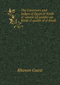 The Governors and Judges of Egypt or Kitab el 