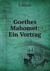 Goethes Mahomet: Ein Vortrag