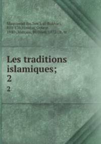 Les traditions islamiques;. 2