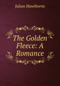 The Golden Fleece: A Romance