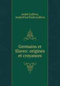 Germains et Slaves: origines et croyances