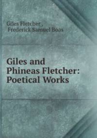 Giles and Phineas Fletcher: Poetical Works