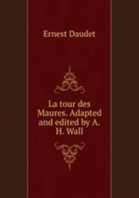 La tour des Maures. Adapted and edited by A.H. Wall