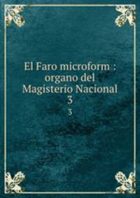 El Faro microform : organo del Magisterio Nacional. 3