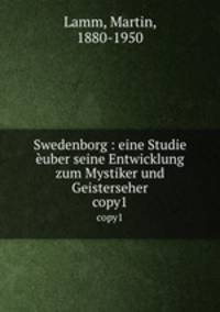 Swedenborg : eine Studie uber seine Entwicklung zum Mystiker und Geisterseher. copy1