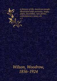 A history of the American people : illustrated with portraits, maps, plans, facsimiles, rare prints, contemporary views, etc.. v.5