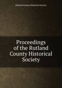 Proceedings of the Rutland County Historical Society