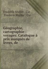 Geographie, cartographie - voyages: Catalogue a prix marques de livres, de .