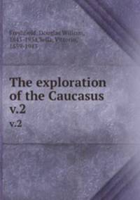 The exploration of the Caucasus. v.2