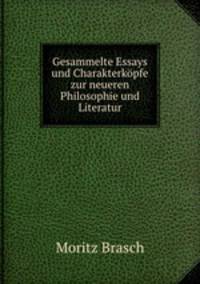 Gesammelte Essays und Charakterkopfe zur neueren Philosophie und Literatur