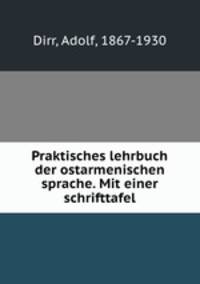 Praktisches lehrbuch der ostarmenischen sprache. Mit einer schrifttafel