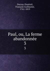 Paul, ou, La ferme abandonne. 3