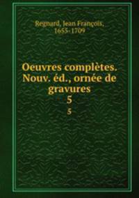 Oeuvres completes. Nouv. ed., ornee de gravures