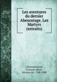 Les aventures du dernier Abencerage. Les Martyrs (extraits)