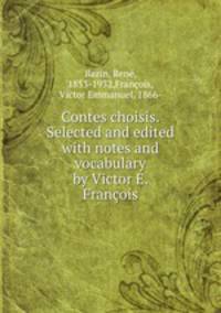 Contes choisis. Selected and edited with notes and vocabulary by Victor E. Francois