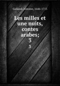 Les milles et une nuits, contes arabes;. 3