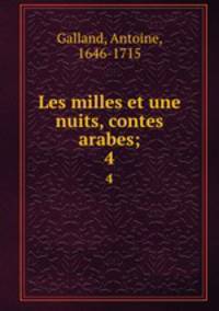 Les milles et une nuits, contes arabes;. 4
