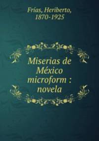 Miserias de Mexico microform : novela