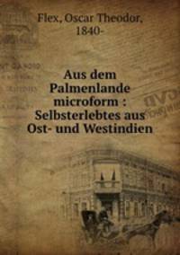 Aus dem Palmenlande microform : Selbsterlebtes aus Ost- und Westindien