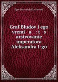 Graf Bludov i ego vremi a : t s arstvovanie imperatora Aleksandra I-go