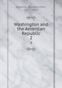 Washington and the American Republic. 2