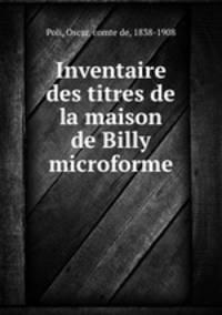 Inventaire des titres de la maison de Billy microforme