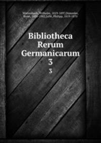 Bibliotheca Rerum Germanicarum. 3