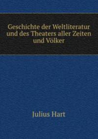 Geschichte der Weltliteratur und des Theaters aller Zeiten und Volker