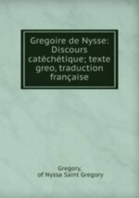 Gregoire de Nysse: Discours catechetique; texte greo, traduction francaise
