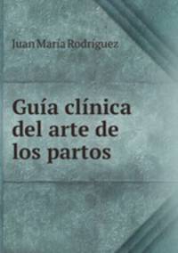 Guia clinica del arte de los partos