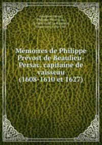 Memoires de Philippe Prevost de Beaulieu-Persac, capitaine de vaisseau (1608-1610 et 1627)