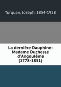 La derniere Dauphine: Madame Duchesse d