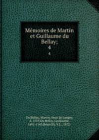 Mmoires de Martin et Guillaume du Bellay;. 4