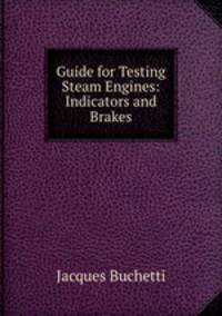 Guide for Testing Steam Engines: Indicators and Brakes