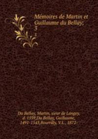 Mmoires de Martin et Guillaume du Bellay;. 3