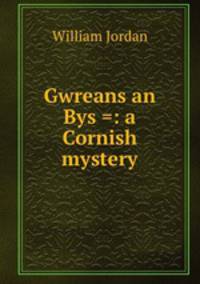 Gwreans an Bys =: a Cornish mystery