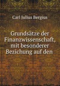 Grundsatze der Finanzwissenschaft, mit besonderer Bezichung auf den .