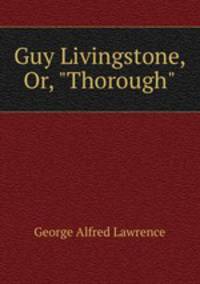 Guy Livingstone, Or, "Thorough".