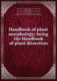 Handbook of plant morphology; being the Handbook of plant dissection