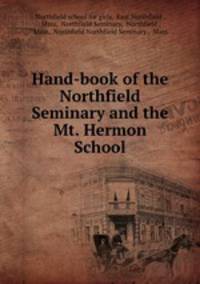 Hand-book of the Northfield Seminary and the Mt. Hermon School