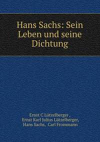 Hans Sachs: Sein Leben und seine Dichtung