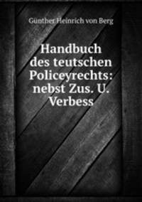 Handbuch des teutschen Policeyrechts: nebst Zus. U. Verbess.