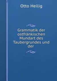 Grammatik der ostfrankischen Mundart des Taubergrundes und der .