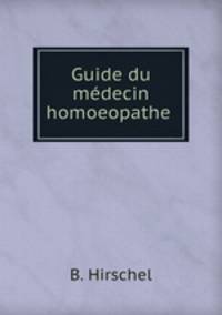 Guide du medecin homoeopathe .
