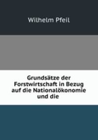 Grundsatze der Forstwirtschaft in Bezug auf die Nationalokonomie und die .