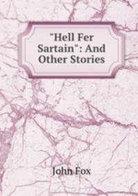 "Hell Fer Sartain": And Other Stories