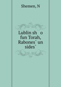 Lublin sh o fun Torah, Rabones? un sides?