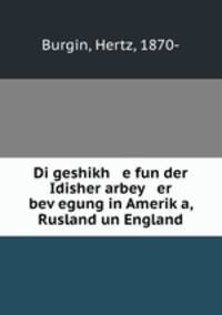 Di geshikh e fun der Idisher arbey er bev?egung in Amerik?a, Rusland un England